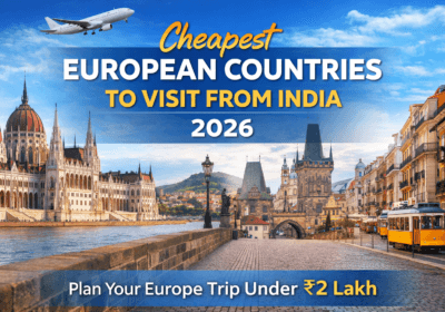 Cheapest European countries to visit from India in 2026 with Europe trip under 2 lakh budget guide